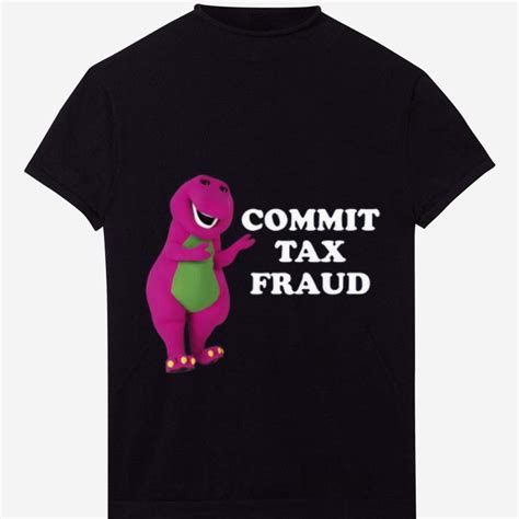 barney commit tax fraud shirt