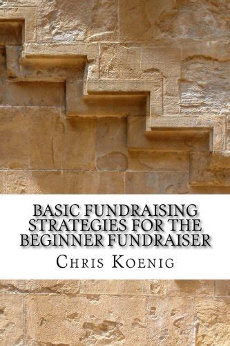 basic fundraising strategies for the beginner fundraiser Reader