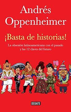 basta de historias bestseller la obsesion latinoamerican con el pasado y las doce claves para el futuro Reader