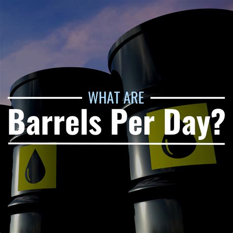 bbl/day (Barrels per Day):