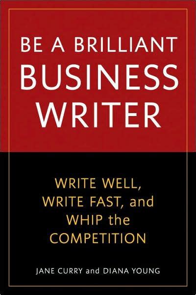 be a brilliant business writer write well write fast and whip the competition Reader