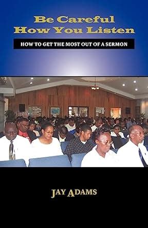 be careful how you listen how to get the most out of a sermon Kindle Editon