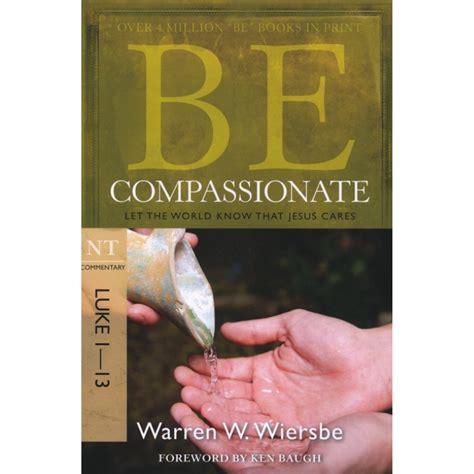 be compassionate luke 1 13 let the world know that jesus cares the be series commentary PDF