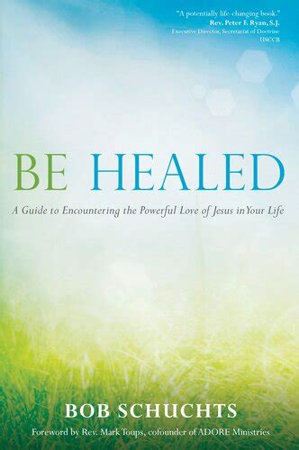 be healed a guide to encountering the powerful love of jesus in your life Epub