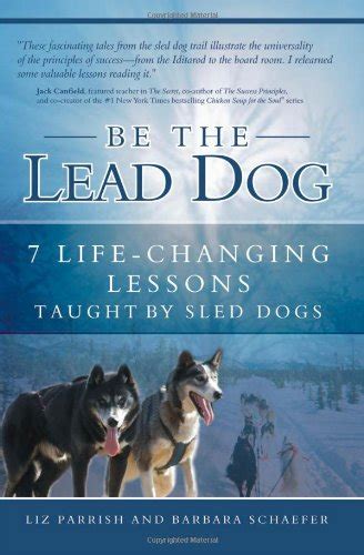 be the lead dog 7 life changing lessons taught by sled dogs Reader