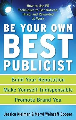 be your own best publicist how to use pr techniques to get noticed hired and rewarded at work Epub