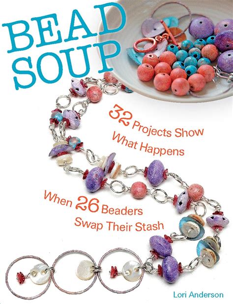 bead soup 32 projects show what happens when 26 beaders swap their stash PDF