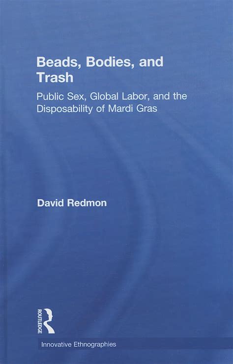 beads bodies and trash public sex global labor and the disposability of mardi gras PDF