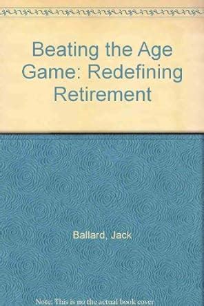 beating the age game redefining retirement Kindle Editon