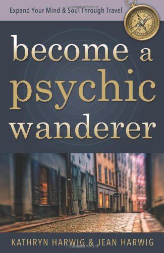 become a psychic wanderer expand your mind and soul through travel Doc