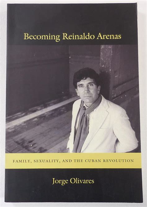 becoming reinaldo arenas family sexuality and the cuban revolution Kindle Editon