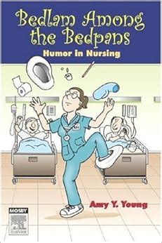 bedlam among the bedpans humor in nursing 1e Doc