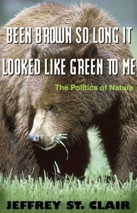 been brown so long it looked like green to me the politics of nature Reader