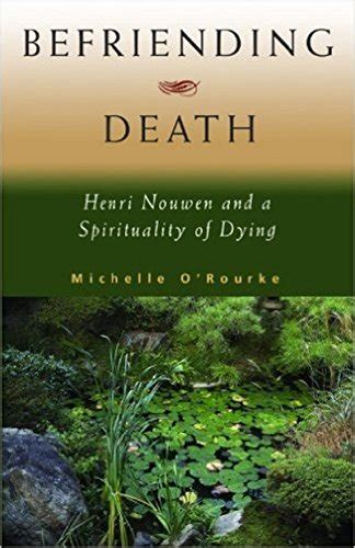 befriending death henri nouwen and a spirituality of dying Doc