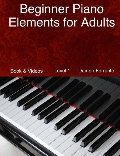 beginner piano elements for adults teach yourself to play piano step by step guide to get you started level Epub