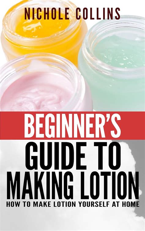 beginners guide to making lotion how to make lotion yourself at home Epub