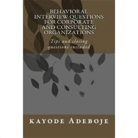 behavioral interview questions for corporate and consulting organizations tips and closing questions included Kindle Editon