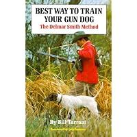 best way to train your gun dog the delmar smith method Reader