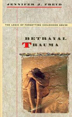 betrayal trauma the logic of forgetting childhood abuse Doc