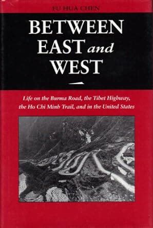 between east and west life on the burma road the tibet highway the ho chi minh trail and Epub