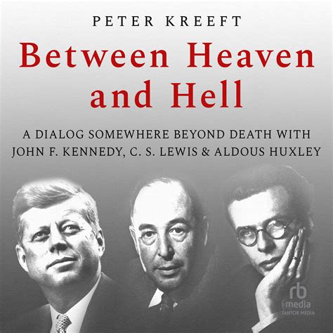 between heaven and hell a dialog somewhere beyond death with john f kennedy c s lewis and aldous huxley Reader