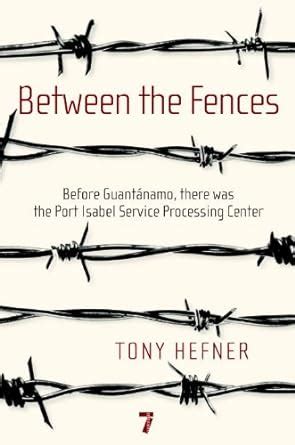 between the fences before guantanamo there was the port isabel service processing center Doc