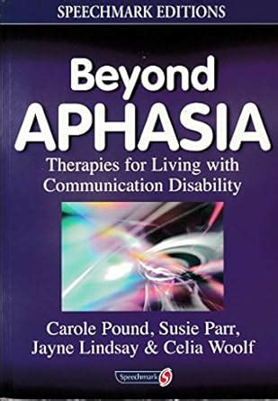 beyond aphasia therapies for living with communication disability speechmark editions Doc