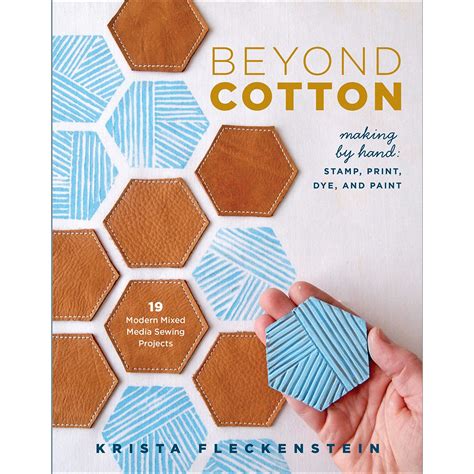 beyond cotton making by hand stamp print dye and paint 18 modern mixed media sewing projects Epub