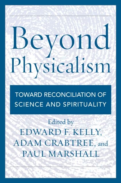 beyond physicalism toward reconciliation of science and spirituality Kindle Editon