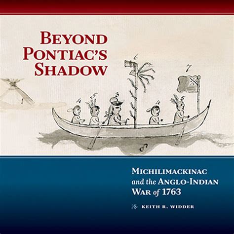 beyond pontiacs shadow michilimackinac and the anglo indian war of 1763 Doc