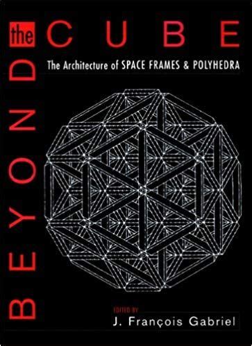 beyond the cube the architecture of space frames and polyhedra Reader