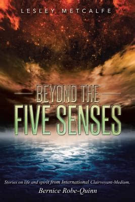 beyond the five senses stories on life and spirit from international clairvoyant medium bernice robe quinn Reader