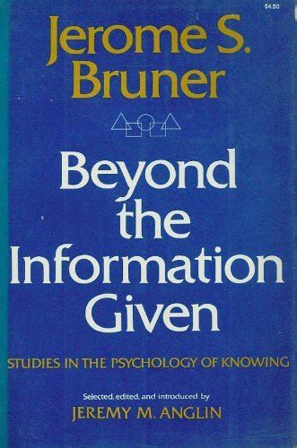 beyond the information given sudies in the psychology of knowing Reader