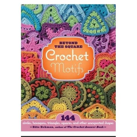 beyond the square crochet motifs 144 circles hexagons triangles squares and other unexpected shapes Epub