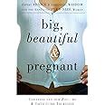 big beautiful and pregnant expert advice and comforting wisdom for the expecting plus size woman Reader