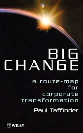 big change a route map for corporate transformation Doc