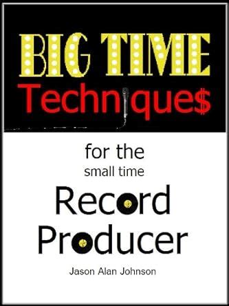 big time techniques for the small time record producer Doc