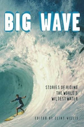 big wave stories of riding the worlds wildest water adrenaline PDF