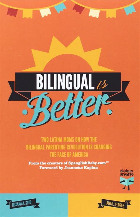 bilingual is better two latina moms on how the bilingual parenting revolution is changing the face of america Epub