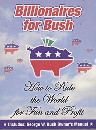 billionaires for bush how to rule the world for fun and profit PDF