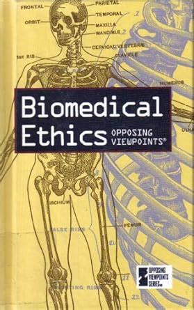 biomedical ethics opposing viewpoints PDF