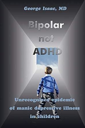 bipolar not adhd unrecognized epidemic of manic depressive illness in children Epub