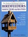 birdfeeders shelters and baths over 25 complete step by step projects for the weekend woodw Reader