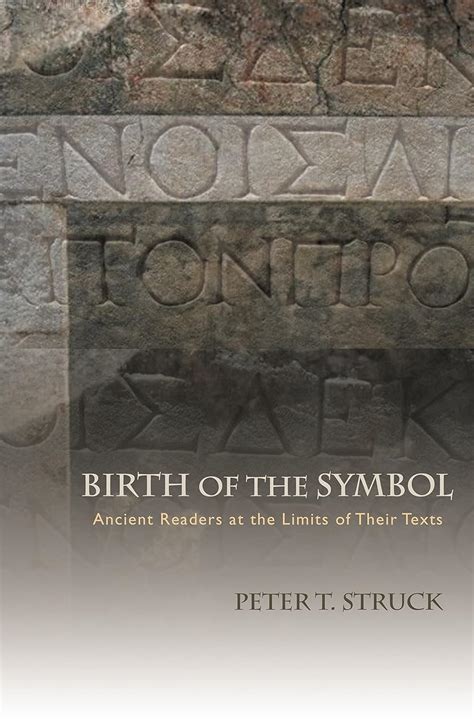 birth of the symbol ancient readers at the limits of their texts Epub