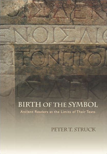 birth of the symbol ancient readers at the limits of their texts Epub