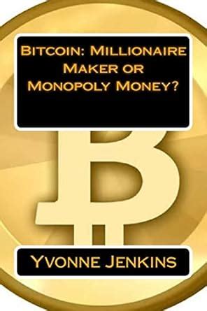 bitcoin millionaire maker or monopoly money? PDF