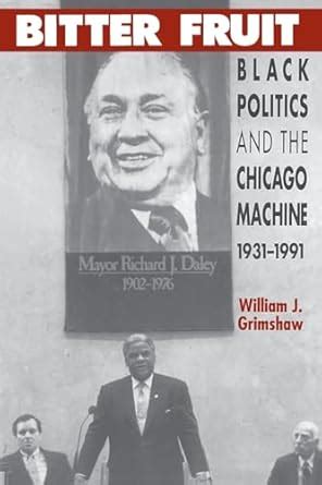 bitter fruit black politics and the chicago machine 1931 1991 Reader