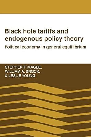 black hole tariffs and endogenous policy theory political economy in general equilibrium Kindle Editon