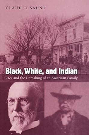 black white and indian race and the unmaking of an american family Reader