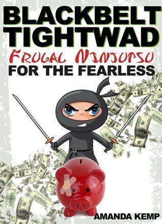blackbelt tightwad frugal ninjutsu for the fearless Reader